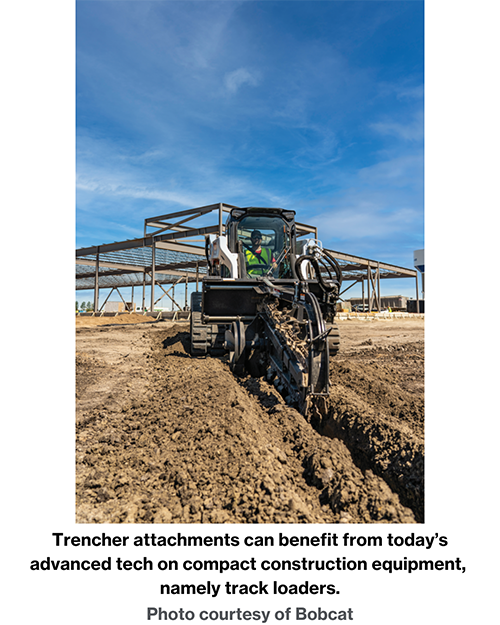 Trencher attachments can benefit from today’s advanced tech on compact construction equipment, namely track loaders. Photo courtesy of Bobcat.