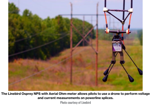 Linebird drone The Linebird Osprey NPS with Aerial Ohm-meter allows pilots to use a drone to perform voltage and current measurements on powerline splices. Linebird is now developing other drone tools to help cut wire and tree branches and remove osprey (hawk) nests from powerlines. Photo courtesy of Linebird.